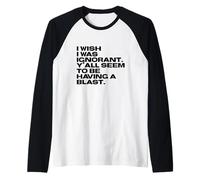 I Wish I Was Ignorant - Woke Antiwoke Culture Wars Quote Raglan Baseball Tee