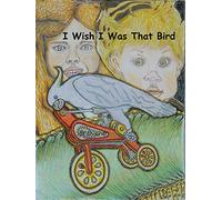 I Wish I Was that Bird