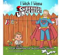 I Wish I Wore Superhero Underpants: A Fun Adventure for Big Kid Potty Success ('I Wish...' series by David Davies)
