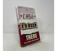 I Wish I'd Been There: Twenty Historians Bring to Life the Dramatic Events That Changed America