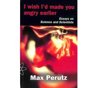 I Wish I'd Made You Angry Earlier: Essays on Science, Scientists and Humanity