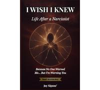 I WISH IKNEW... Life After a Narcissist: Because No One Warned Me..But I'm Warning You: 1
