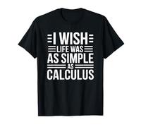 I Wish Life was As Simple As Calculus, Mathematics Lover T-Shirt