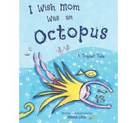 I Wish Mom Was An Octopus: A Triplet Tale