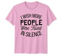 I Wish More People were Fluent in Silence Humor Sarcastic Quote Graphic Tee Mens Womens Top Unisex T Shirt M Light Pink