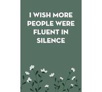 I wish More People Were Fluent in Silence: Notebook with Funny Sayings on Background for Colleague, Parents, Coworker, Work, Secret Santa, Halloween(size 6"x9")