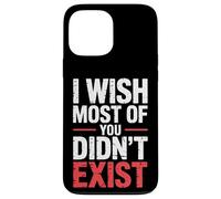 I Wish Most Of You Didn't Exist - Case for iPhone 13 Pro Max
