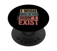 I Wish Most Of You Didn't Exist Introvert Social Quiet - PopSockets Adhesive PopGrip