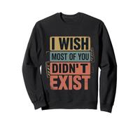 I Wish Most Of You Didn't Exist Introvert Social Quiet - Sweatshirt