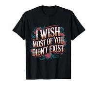 I Wish Most of You Didn't Exist Introvert Social Quiet |- T-Shirt