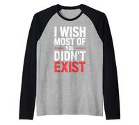 I Wish Most of You Didn't Exist - Raglan Baseball Tee