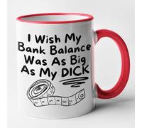I Wish My Bank Balance was As Big As My Dick - Funny Big Willy Mug (Red)