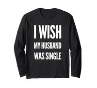 I Wish My Husband Was Single Funny Women Humor Long Sleeve T-Shirt