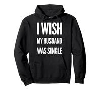 I Wish My Husband Was Single Funny Women Humor Pullover Hoodie