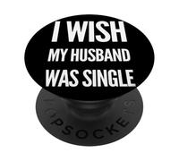 I Wish My Husband Was Single Girls Night Party Humor PopSockets Adhesive PopGrip