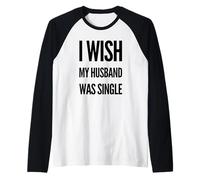 I Wish My Husband Was Single Meme Bold Statement Raglan Baseball Tee