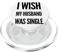 I Wish My Husband Was Single Relationship Meme Satire PopSockets PopGrip for MagSafe