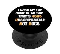 I Wish My Life Came In 4K UHD 4000 Uncomparable Hot Dogs Pun PopSockets Adhesive PopGrip