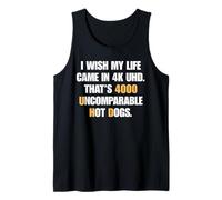 I Wish My Life Came in 4K UHD 4000 Uncomparable Hot Dogs Pun Tank Top
