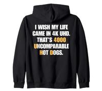 I Wish My Life Came In 4K UHD 4000 Uncomparable Hot Dogs Pun Zip Hoodie
