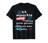 I WISH MY PROBLEMS WAR JUST SMALL AS MY SCH T-Shirt