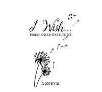 I Wish People Would Just Fuck Off A Journal: An Irreverent Anger Diary and Mental Health Journal