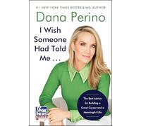I Wish Someone Had Told Me . . .: The Best Advice for Building a Great Career and a Meaningful Life