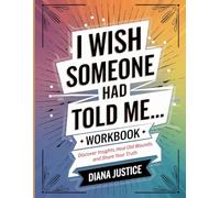 I Wish Someone Had Told Me Workbook: Discover Insights , Heal Old Wounds and Share Your Truth