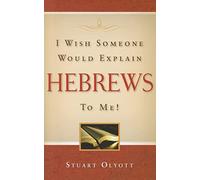 I Wish Someone Would Explain Hebrews to Me!
