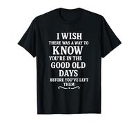 I Wish There Was a Way Good Old Days T-Shirt
