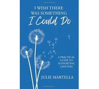 I Wish There Was Something I Could Do: A Practical Guide to Supporting Grievers