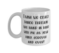 I Wish We Could Dance Through Life Hand in with Me As Your King Forever and Ever 11Oz 15Oz Mug Wife Cup Reusable Gifts for Moder Tea Cup for Office,Birthday Christmas Gag Gifts for Family Friends