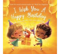 I Wish You A Happy Birthday: English-German edition (Ich wünsche dir alles Gute zum Geburtstag: Englisch-deutsche Ausgabe) (The Unconditional Love Series (English-German))