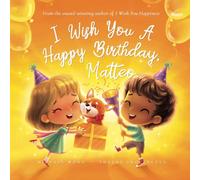 I Wish You A Happy Birthday, Matteo (The Unconditional Love for Matteo Series)