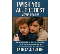 I WISH YOU ALL THE BEST MOVIE REVIEW: AN UNTOLD JOURNEY OF LOVE, LOSS, BELONGING, AND A HEARTFELT COMING-OF-AGE TALE OF IDENTITY, FAMILY, AND SELF-ACCEPTANCE
