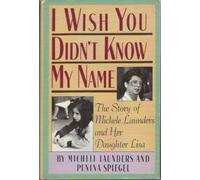 I Wish You Didn't Know My Name: The Story of Michele Launders and Her Daughter Lisa