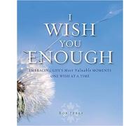 I WISH YOU ENOUGH: Embracing Life's Most Valuable Moments One Wish at a Time