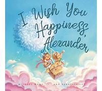 I Wish You Happiness Alexander (The Unconditional Love for Alexander Series)