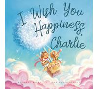 I Wish You Happiness Charlie (The Unconditional Love for Charlie Series)