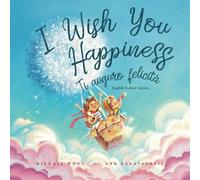 I Wish You Happiness: English-Italian edition (Ti auguro felicità: Edizione inglese-italiano) (The Unconditional Love Series (English-Italian))