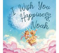I Wish You Happiness Noah (The Unconditional Love for Noah Series)