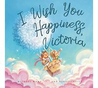 I Wish You Happiness Victoria (The Unconditional Love for Victoria Series)