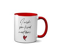 I Wish You Lived Next Door Mug - Meaningful Love Novelty Gift Idea Tea Coffee Novelty Heavy Duty Handle Dino Coated Dishwasher/Microwave Safe Sublimation Ceramic (Red Handle)