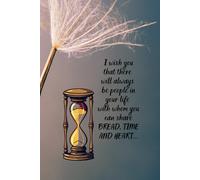 I wish you that there will always be people in your life with whom you can share BREAD, TIME AND HEART.: Write down your most precious memories and experiences in this notebook.