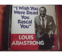 I Wish You Were Dead You Rascal You by Louis Armstrong