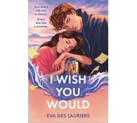 I Wish You Would : the summer's swooniest YA romance