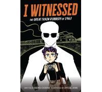 I Witnessed: The Great Train Robbery of 1963 : A Graphic Novel