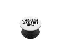 I woke up Like this Bald PopSockets Adhesive PopGrip
