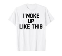 I woke up like this T-Shirt