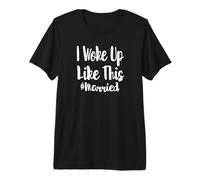 I Woke Up Like This - Wedding Day Honeymoon Getting Ready Premium T-Shirt